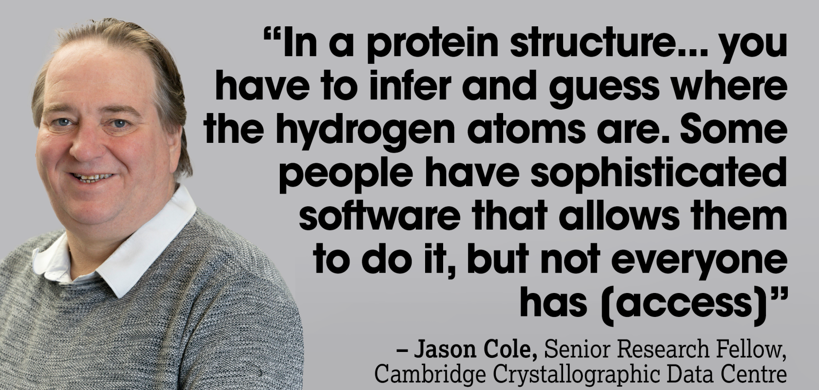 Jason Cole is a Senior Research Fellow at the Cambridge Crystallographic Data Centre.